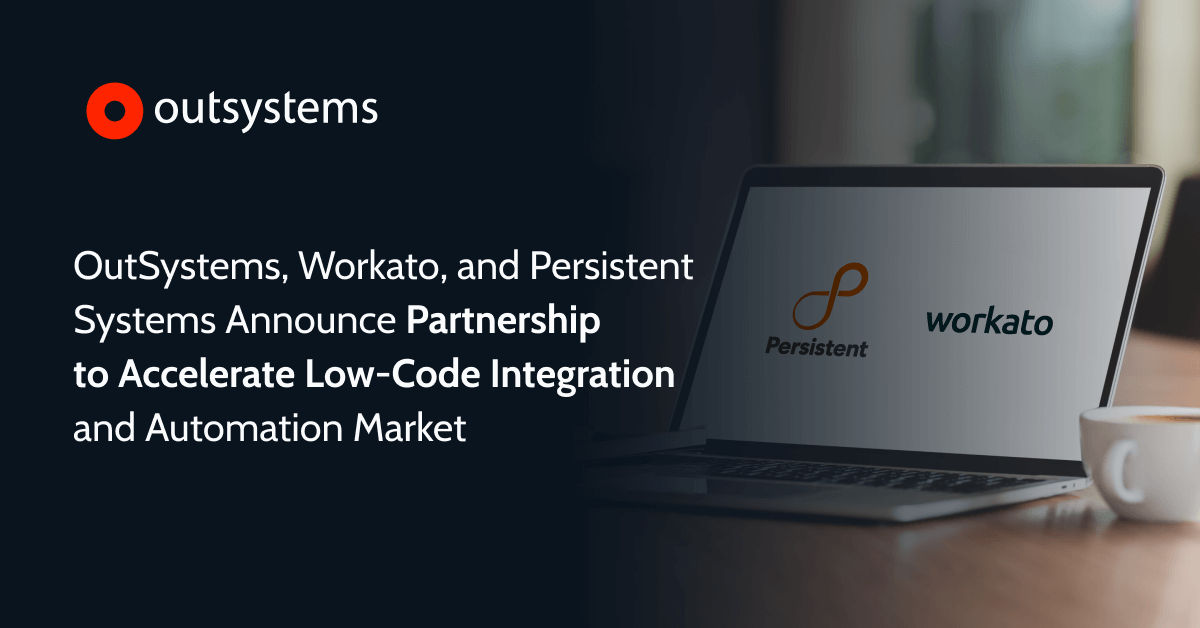 OutSystems, Workato, and Persistent Systems Announce Partnership to Accelerate Low-Code ...