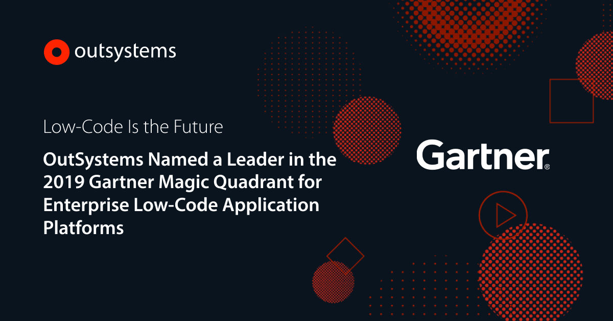 LowCode Is the Future OutSystems Named a Leader in the 2019 Gartner
